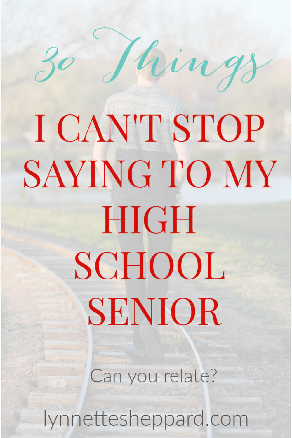 30-things-i-obsessively-say-to-my-high-school-senior