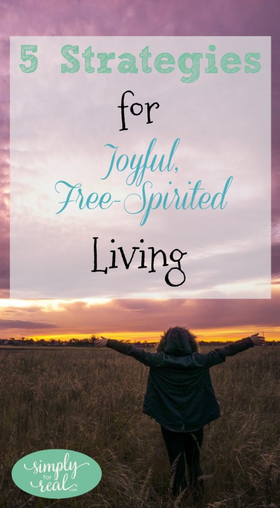 5 Strategies for Joyful, Free-Spirited Living 