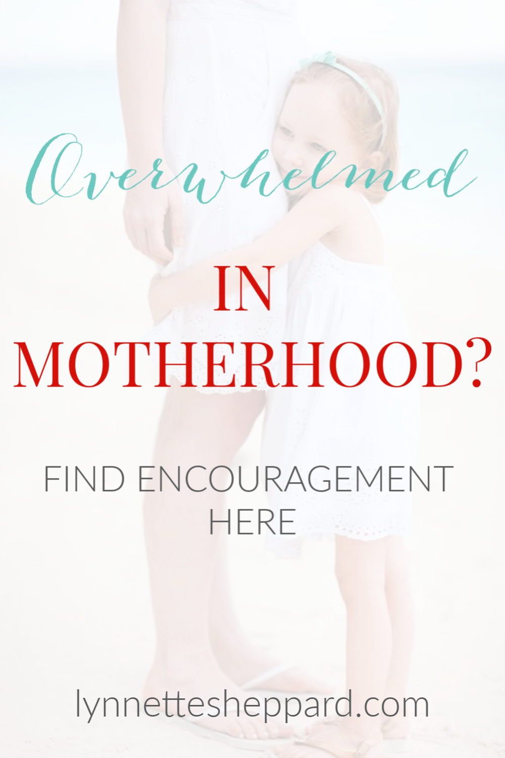 Encouragement for the Overwhelmed Mother